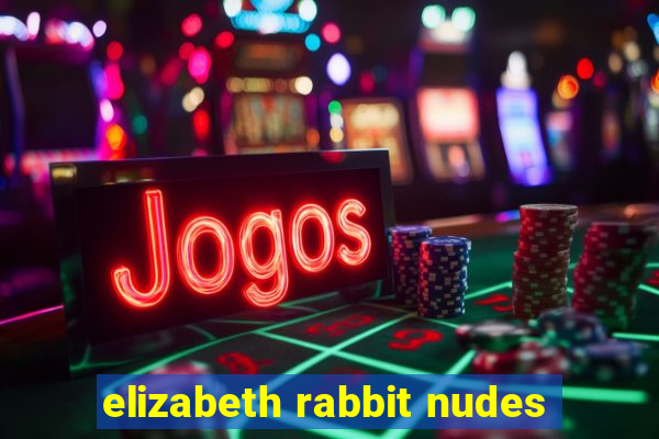 elizabeth rabbit nudes